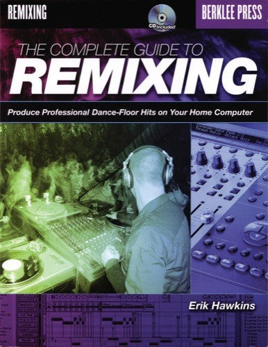 the complete guide to remixing by erik hawkins